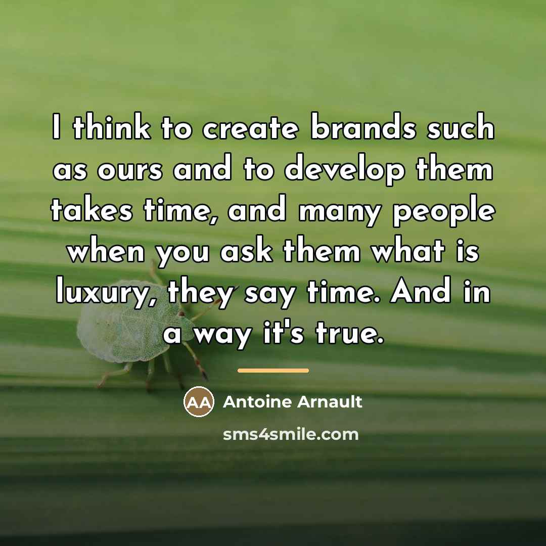“I think to create brands such as ours and to…” quote by Antoine Arnault