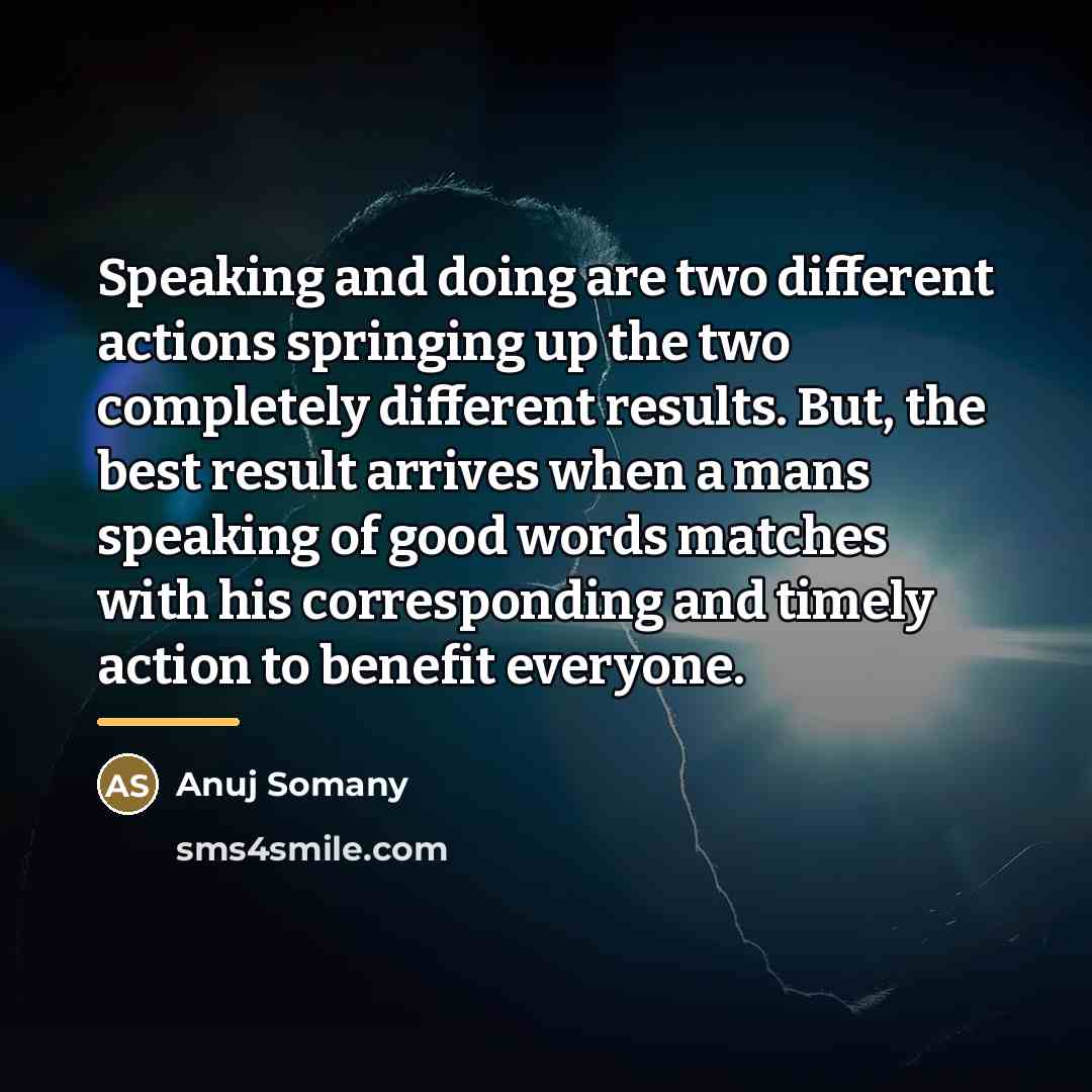 “Speaking and doing are two different actions springing up the…” quote by Anuj Somany