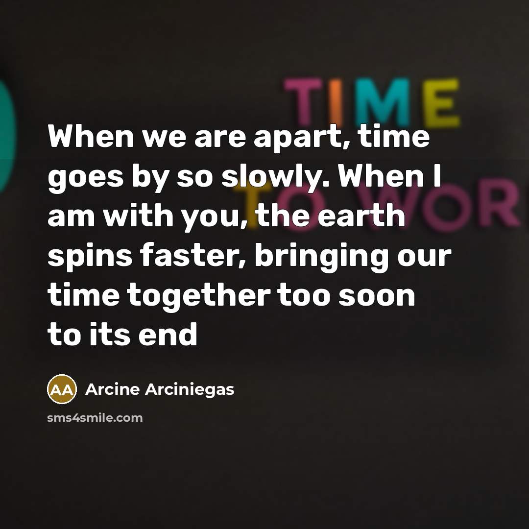 “When we are apart, time goes by so slowly. When…” quote by Arcine Arciniegas