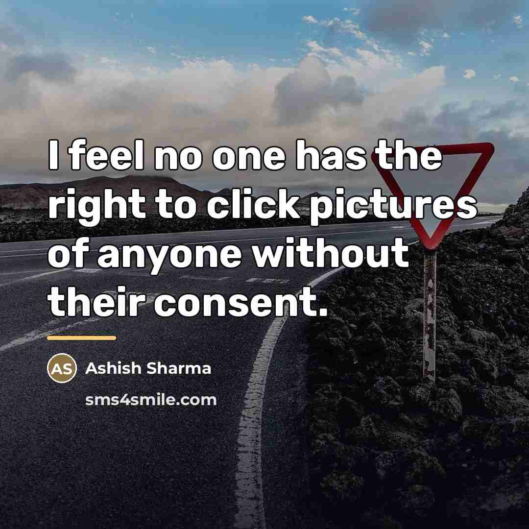 “I feel no one has the right to click pictures…” quote by Ashish Sharma