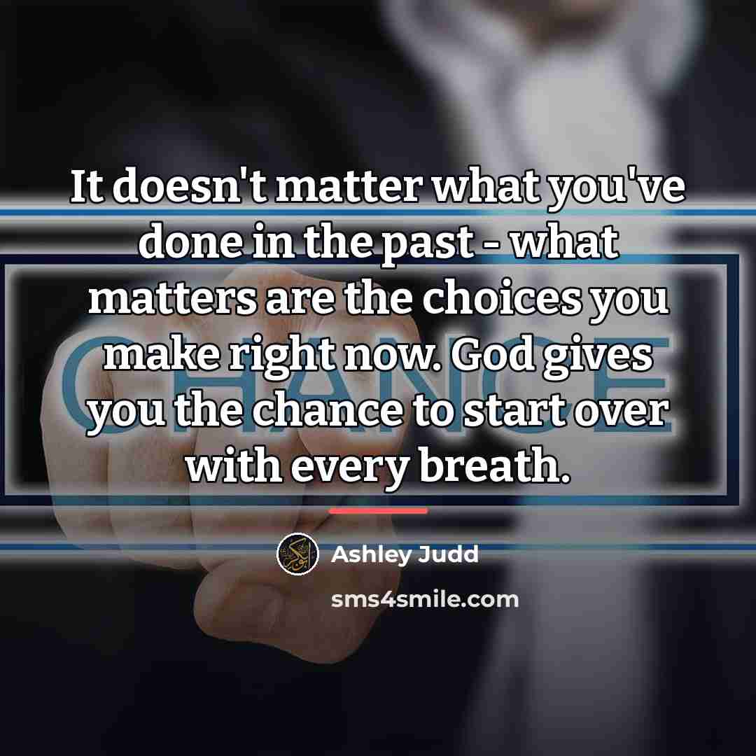 “It doesn't matter what you've done in the past -…” quote by Ashley Judd