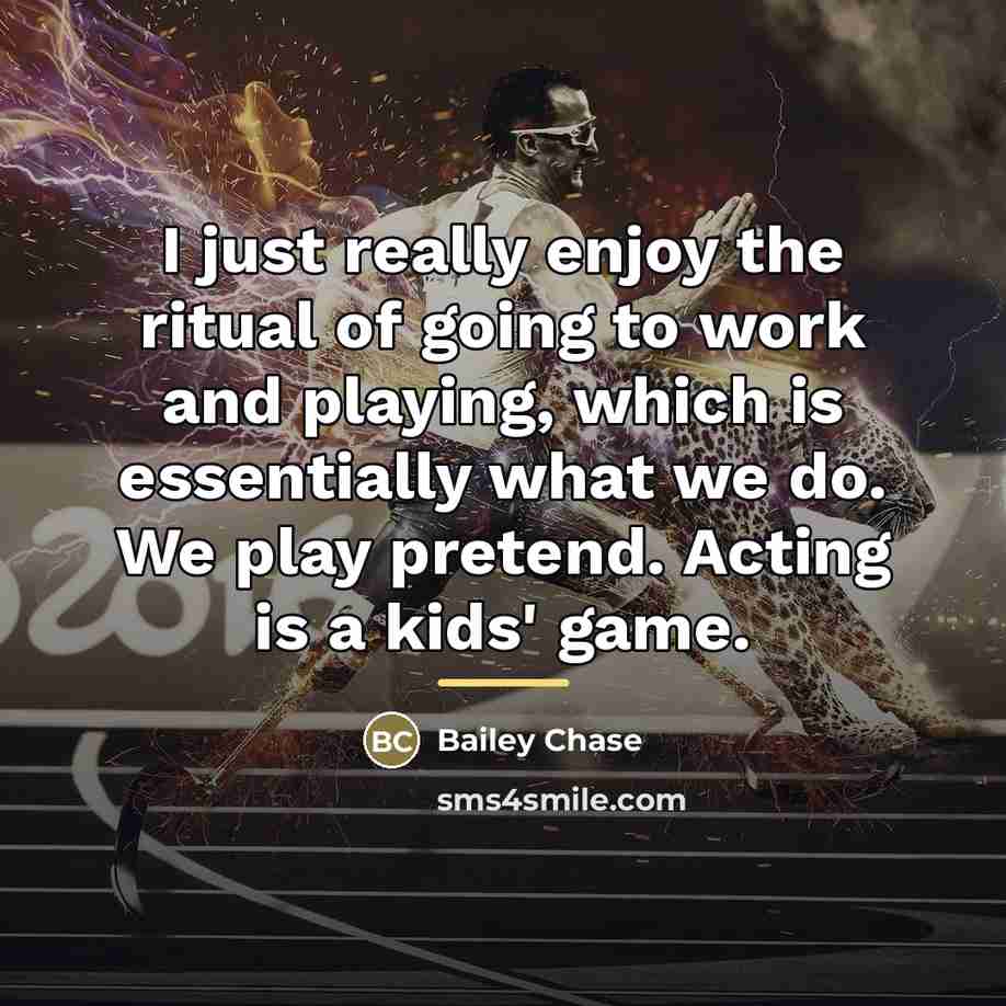 “I just really enjoy the ritual of going to work…” quote by Bailey Chase