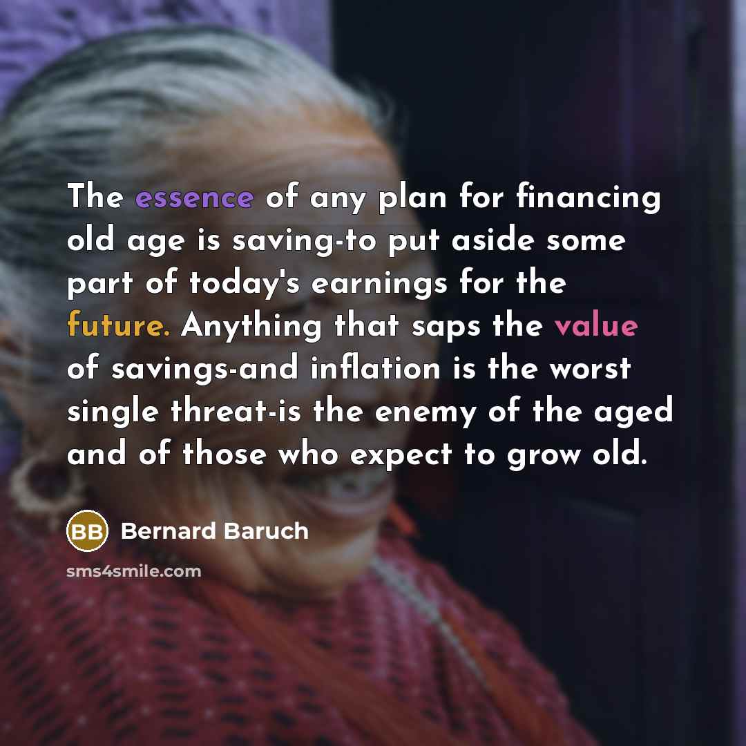 “The essence of any plan for financing old age is…” quote by Bernard Baruch
