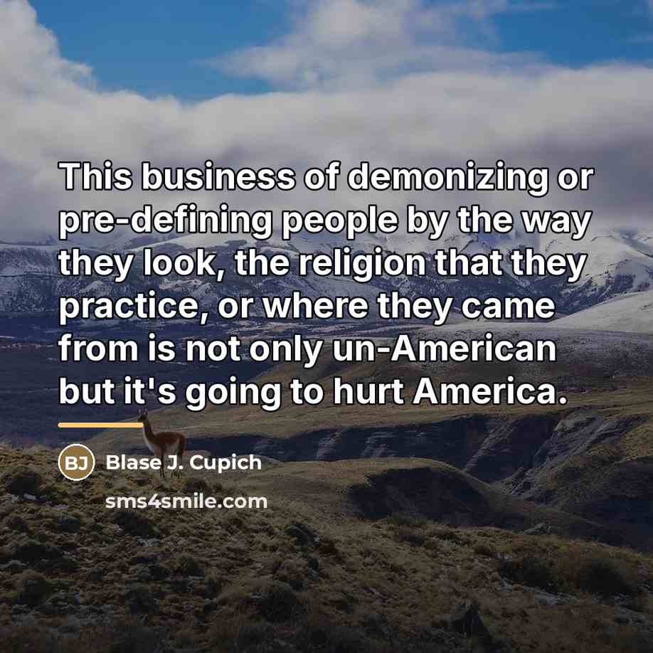 “This business of demonizing or pre-defining people by the way…” quote by Blase J. Cupich