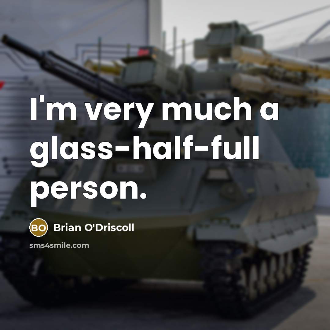 “I'm very much a glass-half-full person.” quote by Brian O'Driscoll