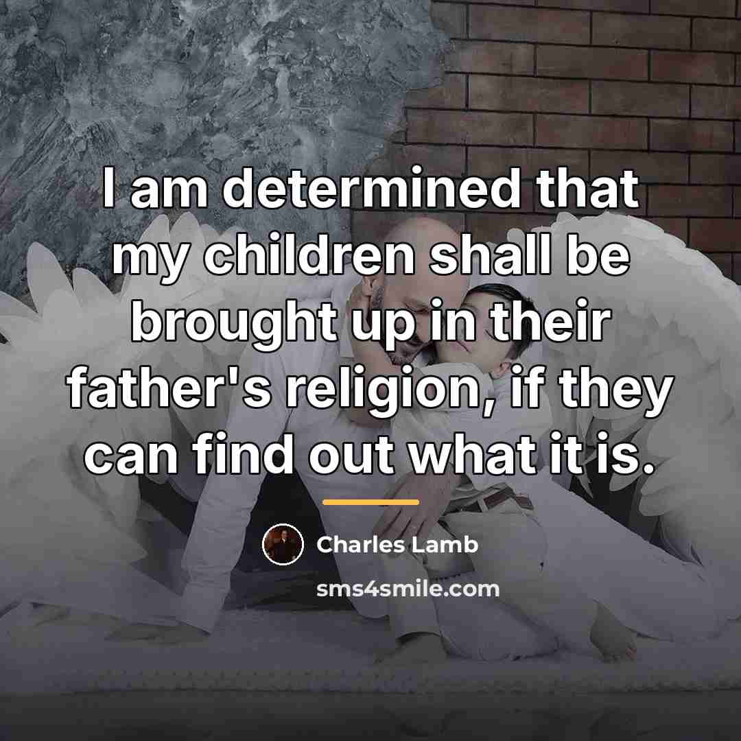 “I am determined that my children shall be brought up…” quote by Charles Lamb
