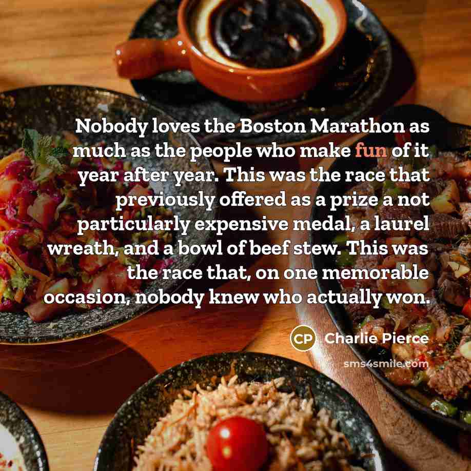 “Nobody loves the Boston Marathon as much as the people…” quote by Charlie Pierce