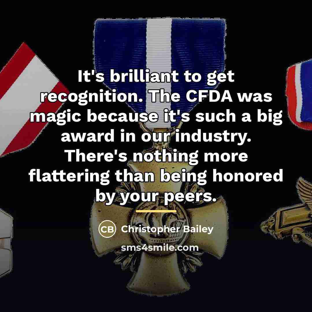“It's brilliant to get recognition. The CFDA was magic because…” quote by Christopher Bailey