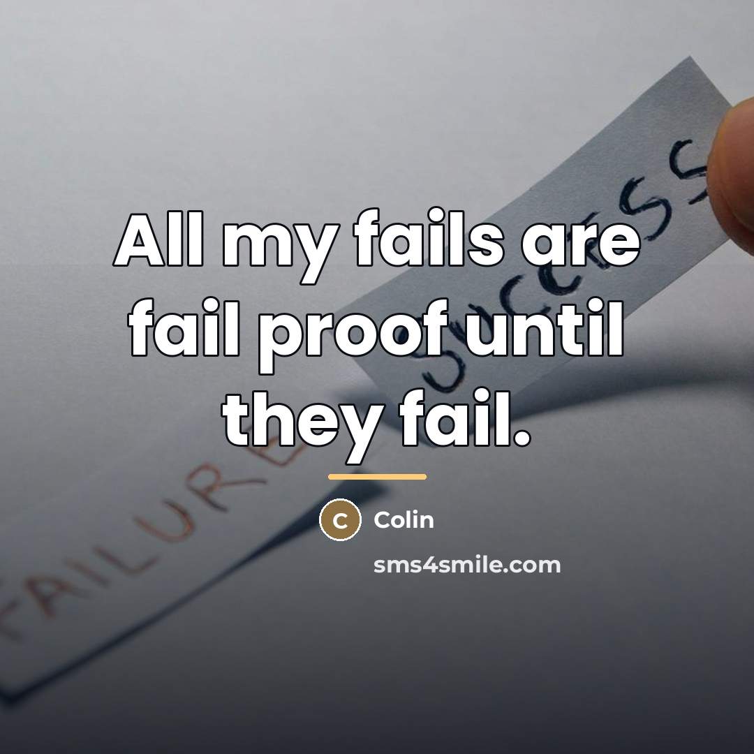 “All my fails are fail proof until they fail.…” quote by Colin