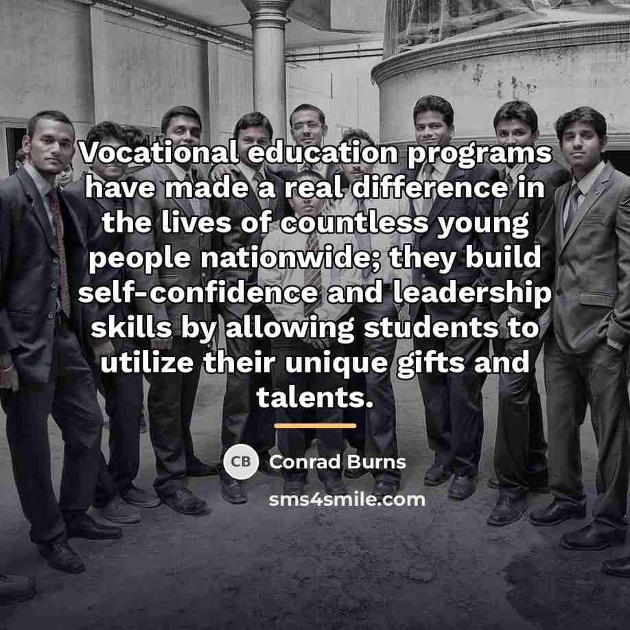 “Vocational education programs have made a real difference in the…” quote by Conrad Burns