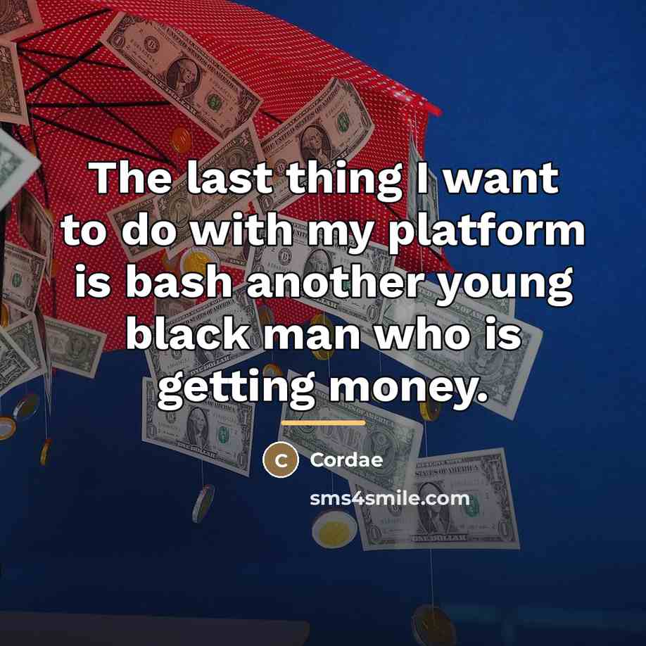“The last thing I want to do with my platform…” quote by Cordae