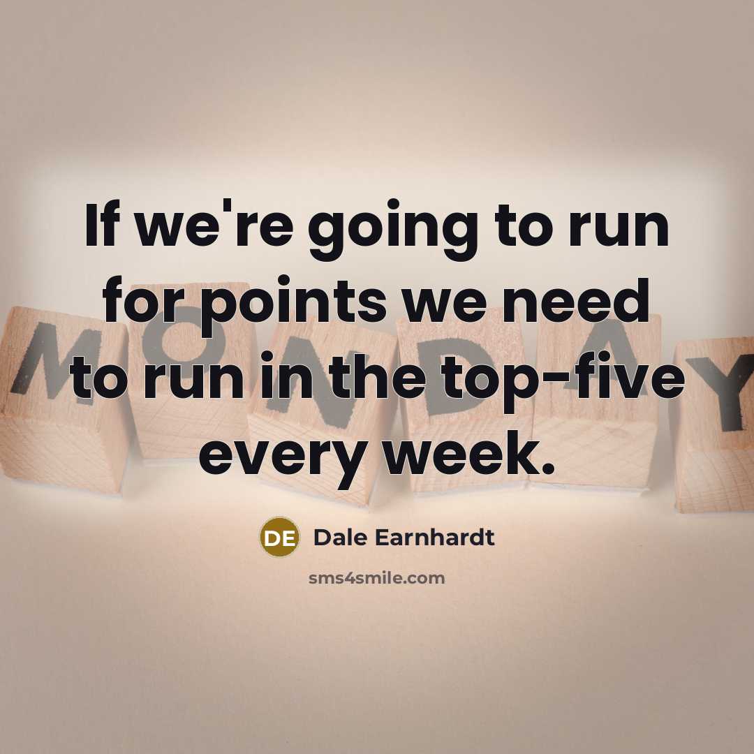 “If we're going to run for points we need to…” quote by Dale Earnhardt