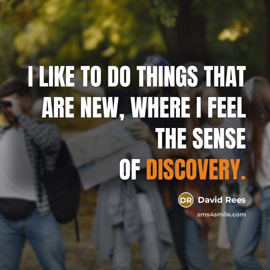 “I like to do things that are new, where I…” quote by David Rees