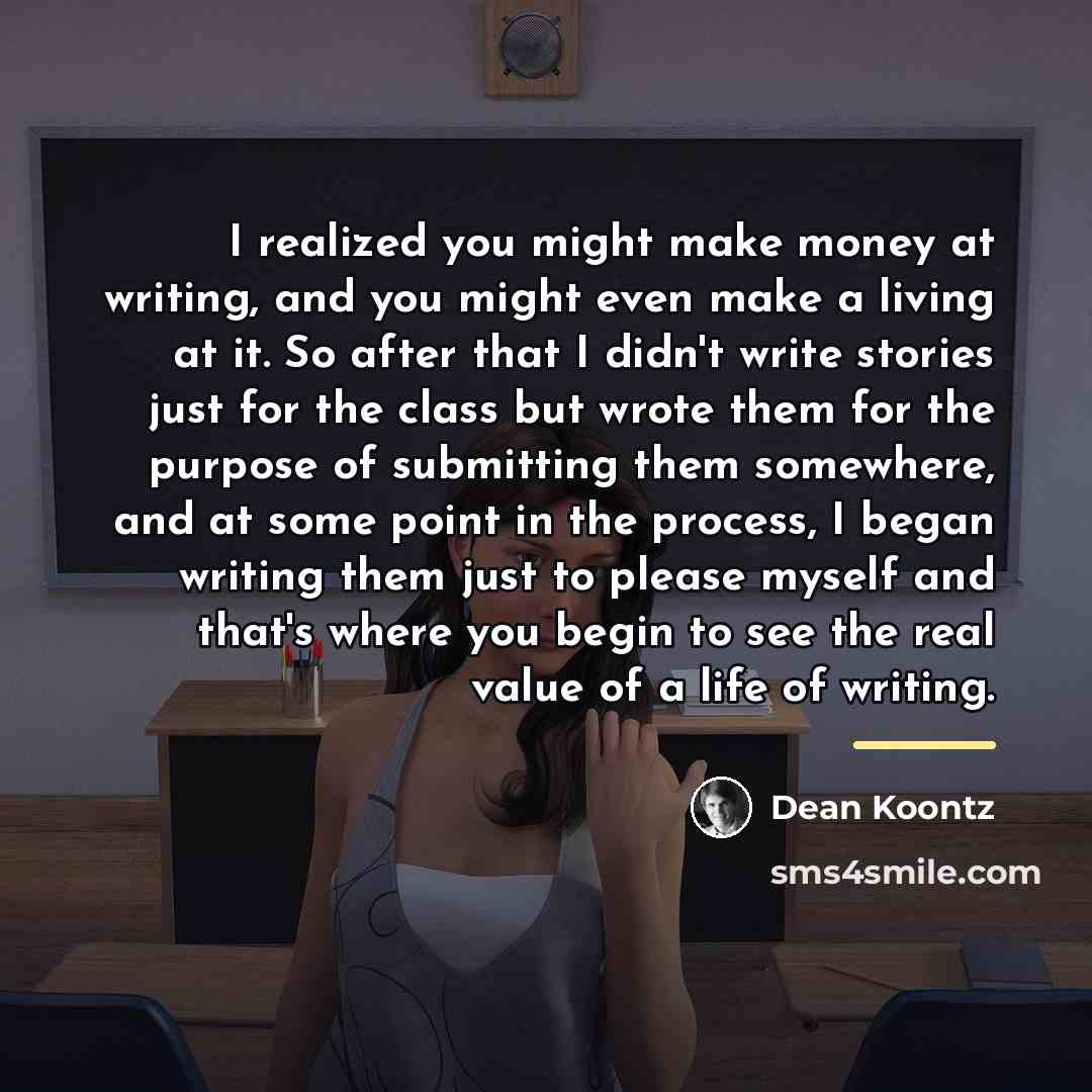 “I realized you might make money at writing, and you…” quote by Dean Koontz