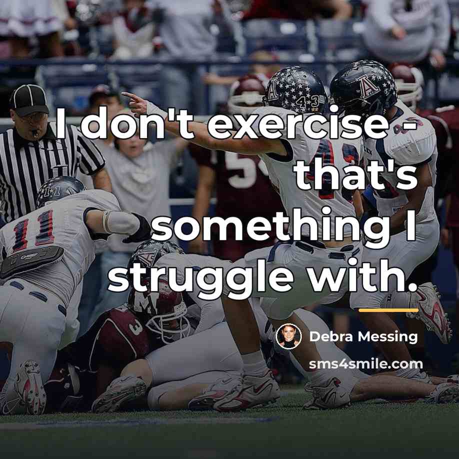 “I don't exercise - that's something I struggle with.…” quote by Debra Messing