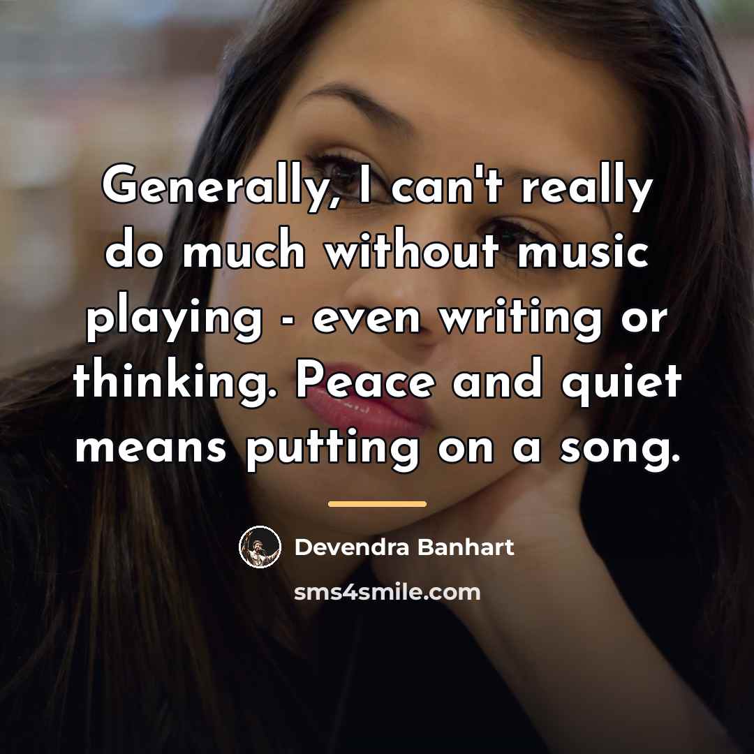 “Generally, I can't really do much without music playing -…” quote by Devendra Banhart