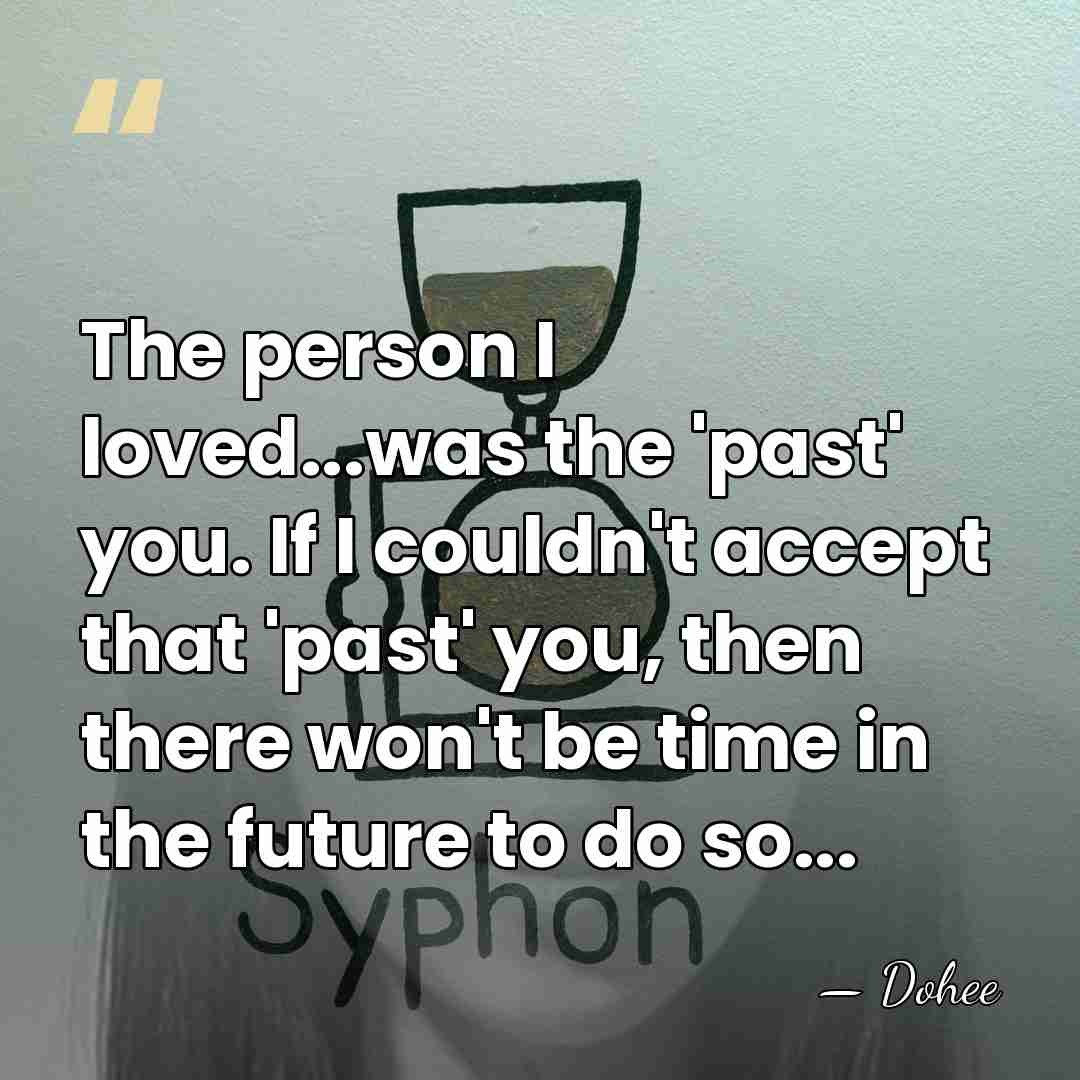 The person I loved...was the 'past' you. If I couldn't accept that&hellip; - Dohee