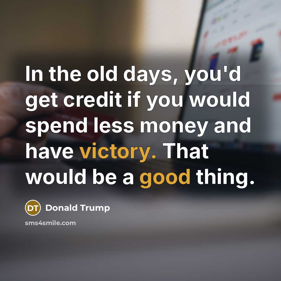 “In the old days, you'd get credit if you would…” quote by Donald Trump