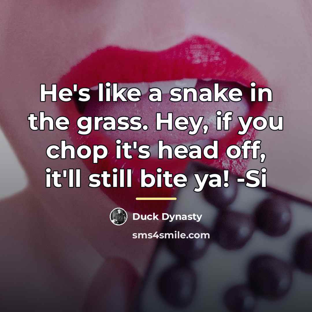 “He's like a snake in the grass. Hey, if you…” quote by Duck Dynasty