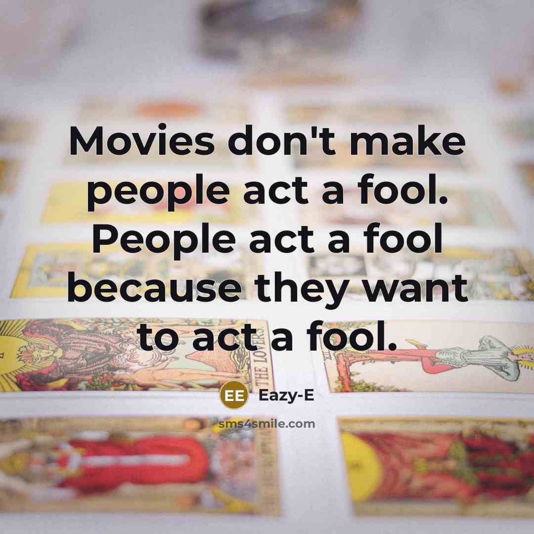 “Movies don't make people act a fool. People act a…” quote by Eazy-E