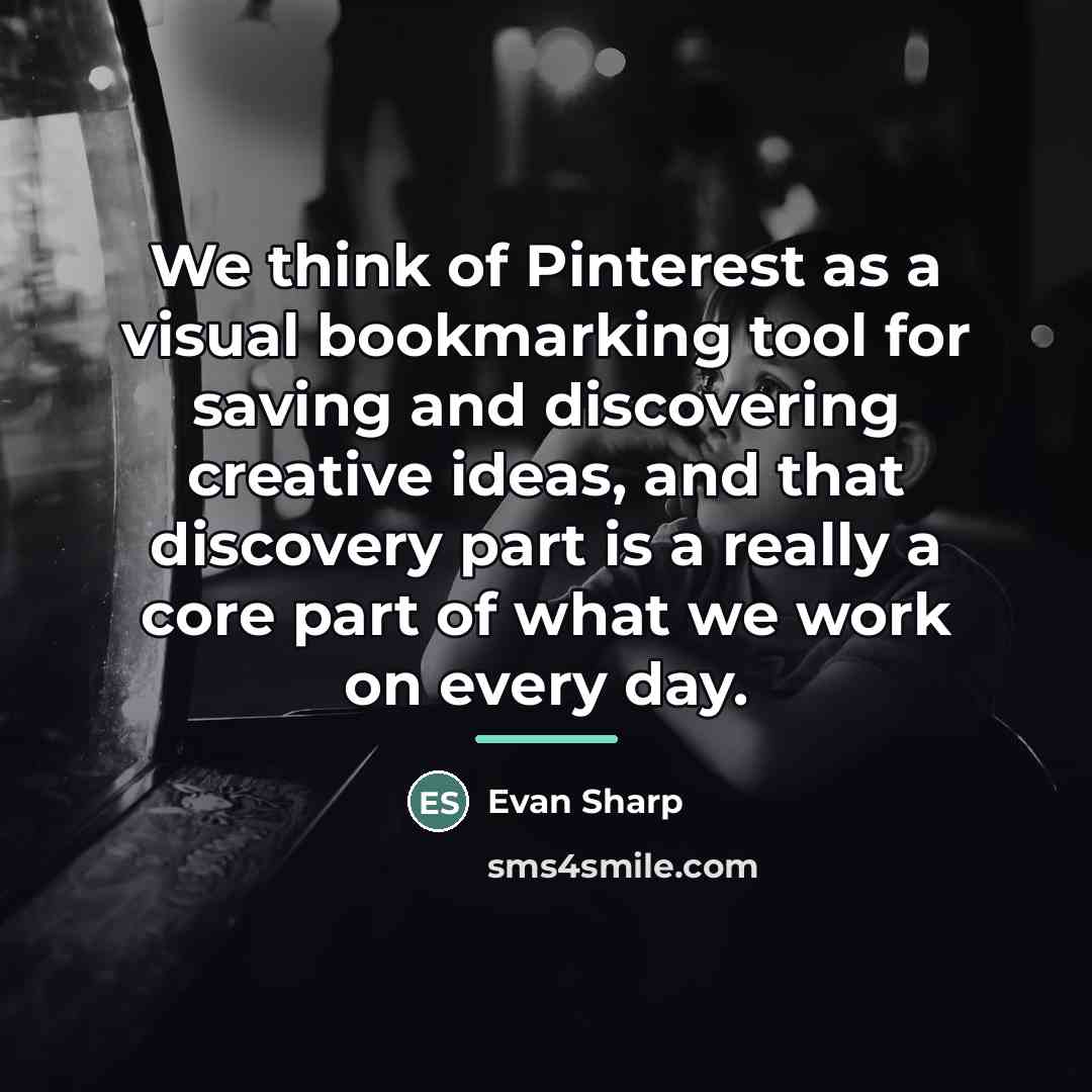 “We think of Pinterest as a visual bookmarking tool for…” quote by Evan Sharp