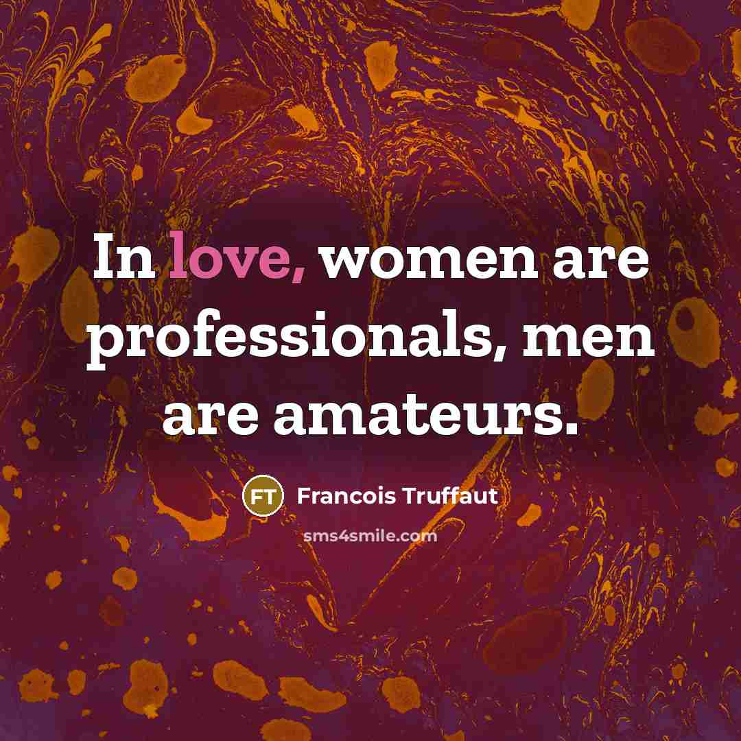 “In love, women are professionals, men are amateurs.…” quote by Francois Truffaut