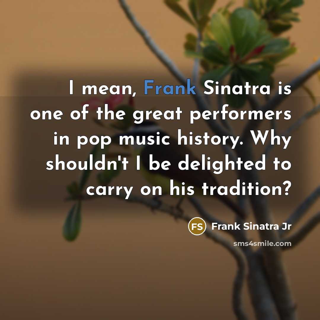 “I mean, Frank Sinatra is one of the great performers…” quote by Frank Sinatra Jr