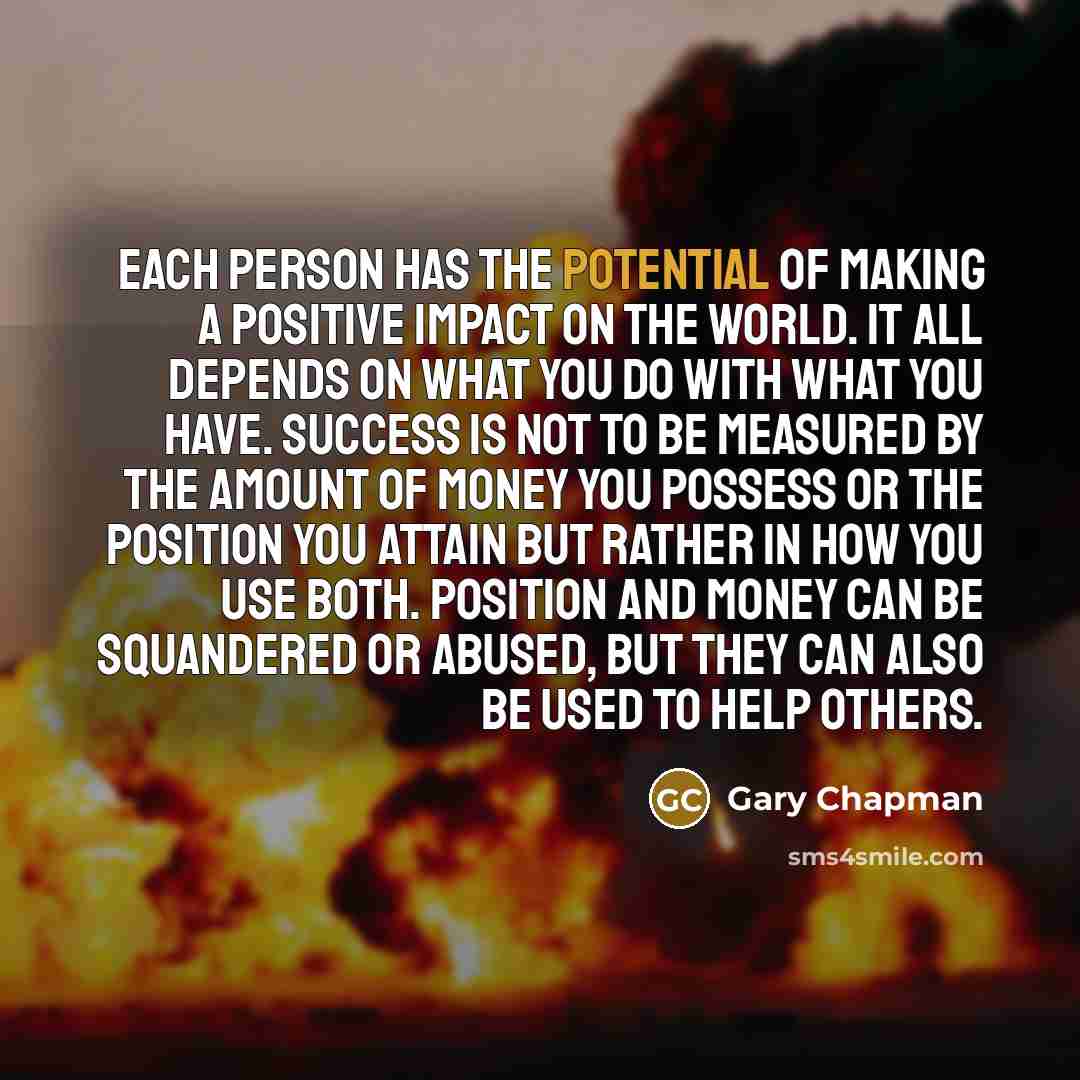 “Each person has the potential of making a positive impact…” quote by Gary Chapman
