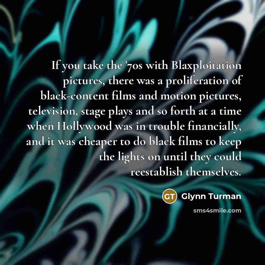 “If you take the '70s with Blaxploitation pictures, there was…” quote by Glynn Turman