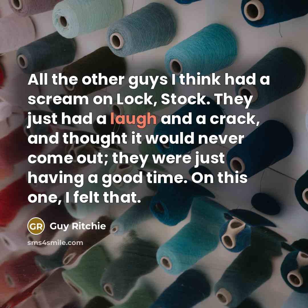 “All the other guys I think had a scream on…” quote by Guy Ritchie