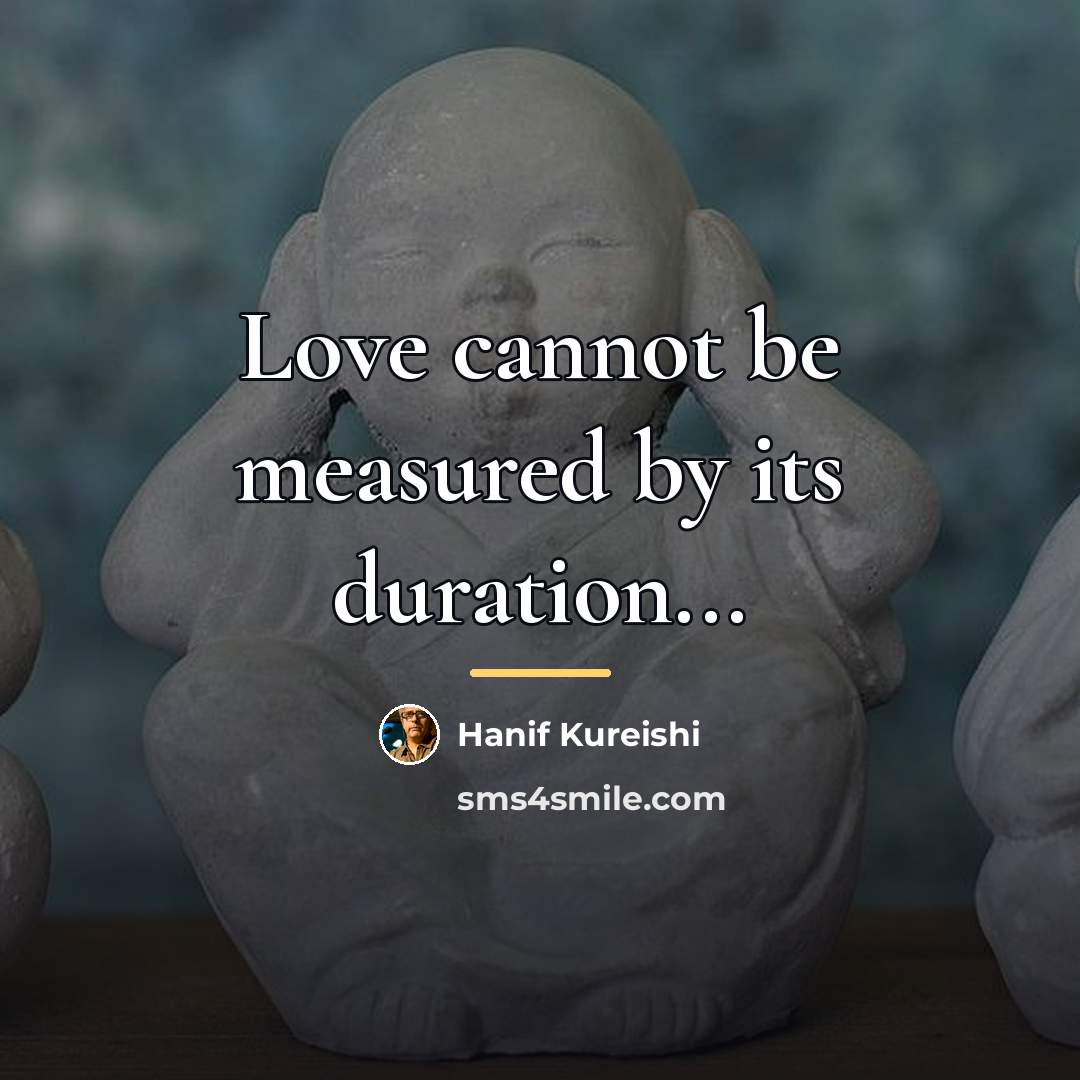 “Love cannot be measured by its duration...…” quote by Hanif Kureishi