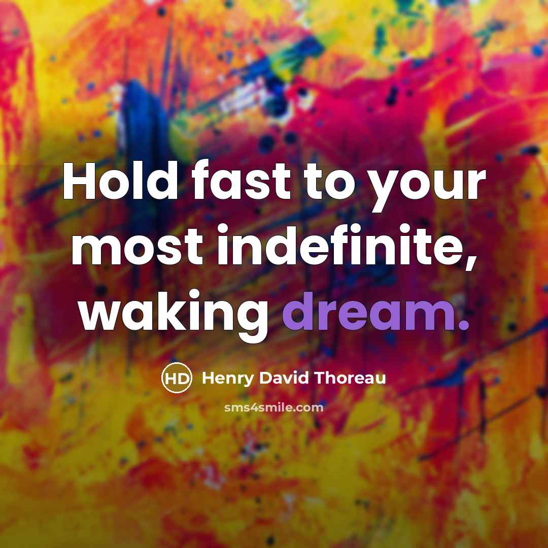“Hold fast to your most indefinite, waking dream.…” quote by Henry David Thoreau