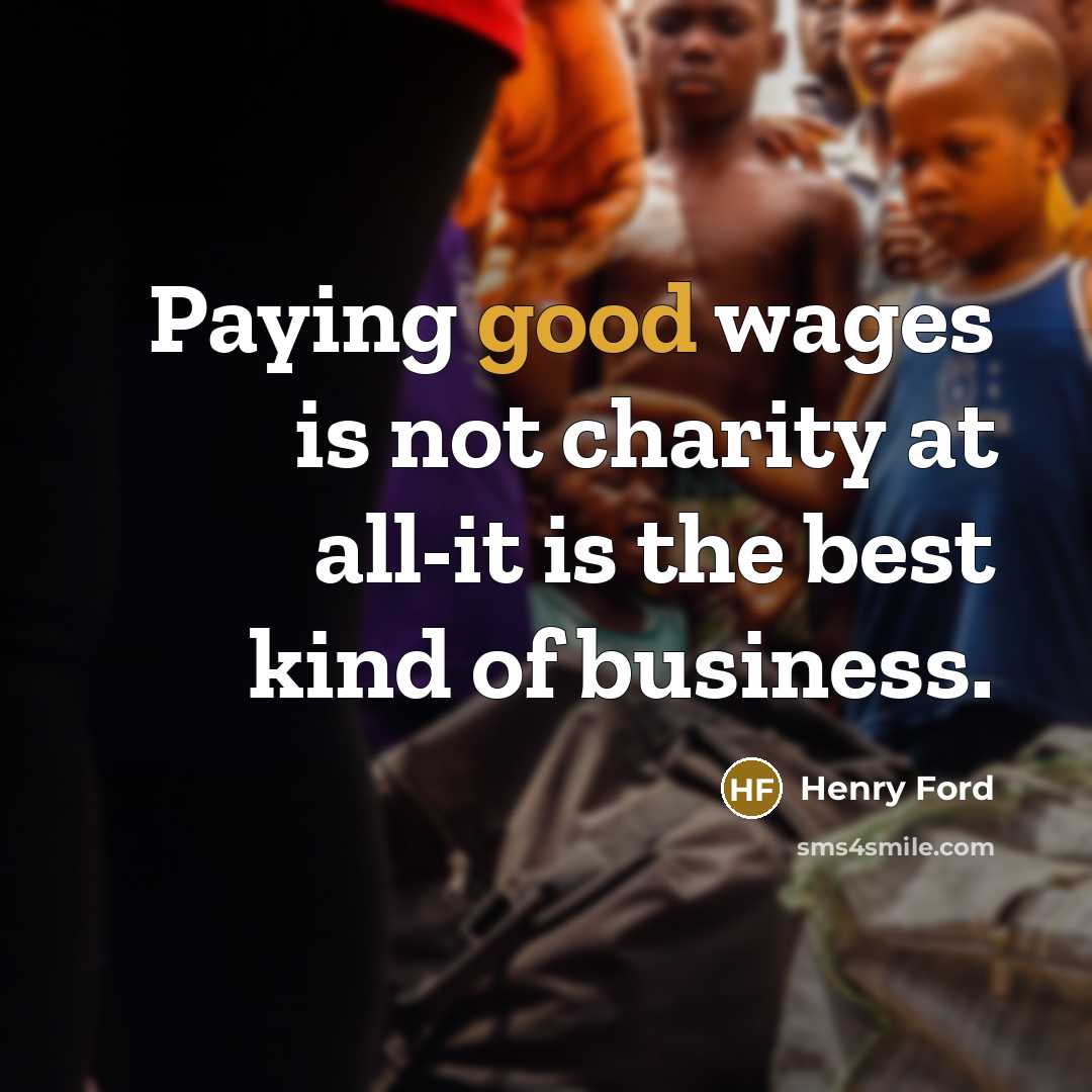 “Paying good wages is not charity at all-it is the…” quote by Henry Ford