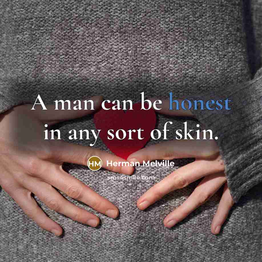 “A man can be honest in any sort of skin.…” quote by Herman Melville