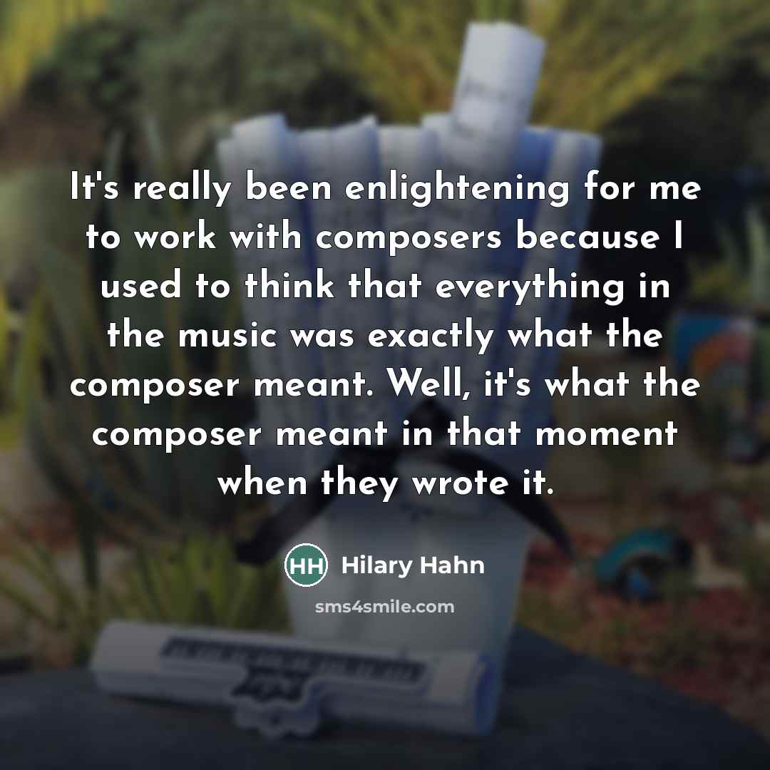 “It's really been enlightening for me to work with composers…” quote by Hilary Hahn