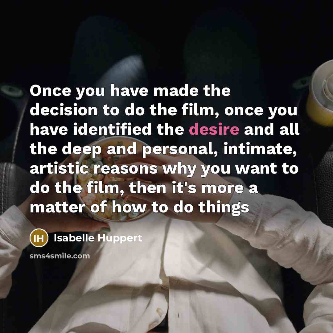 “Once you have made the decision to do the film,…” quote by Isabelle Huppert