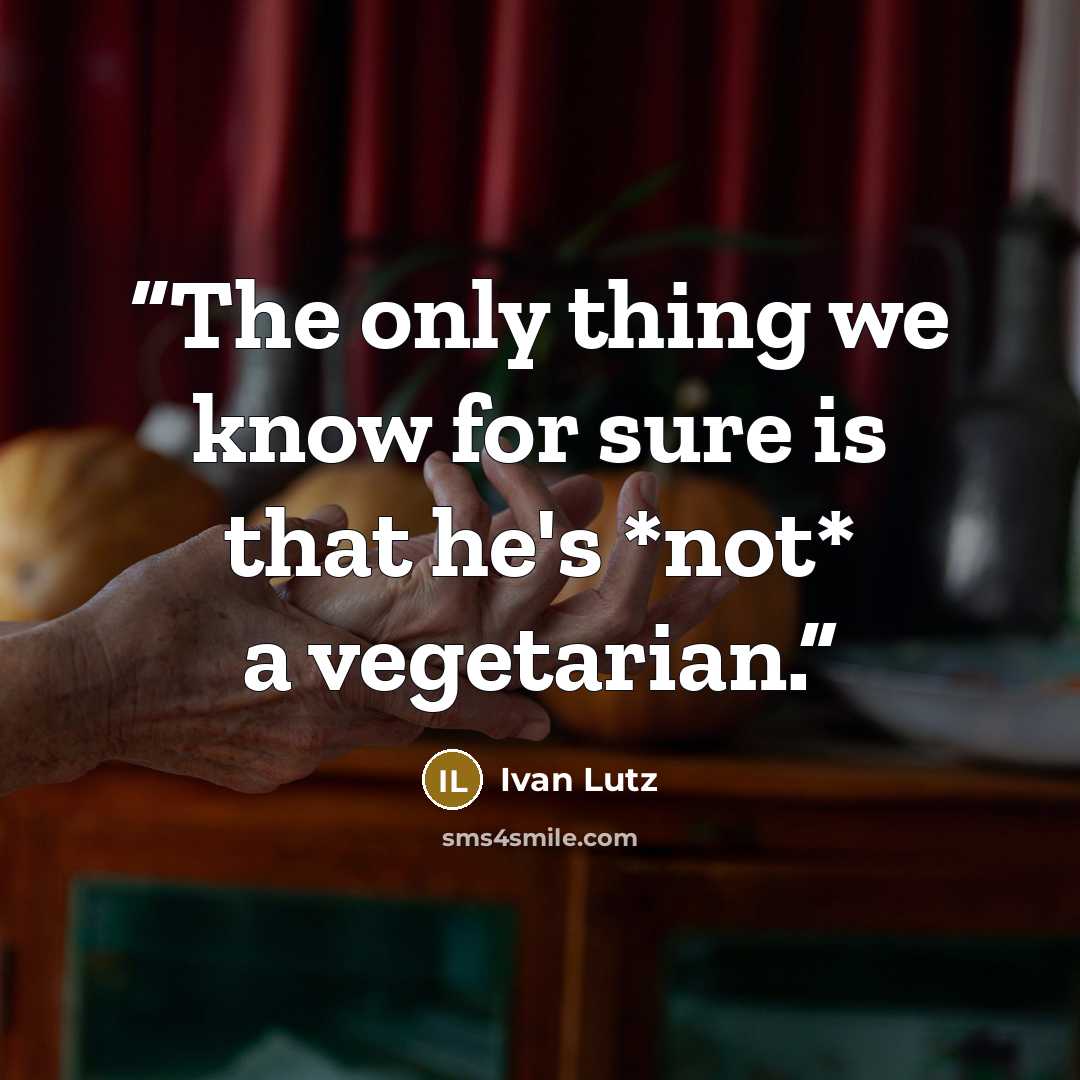 “The only thing we know for sure is that he's *not* a vegetarian.” quote by Ivan Lutz