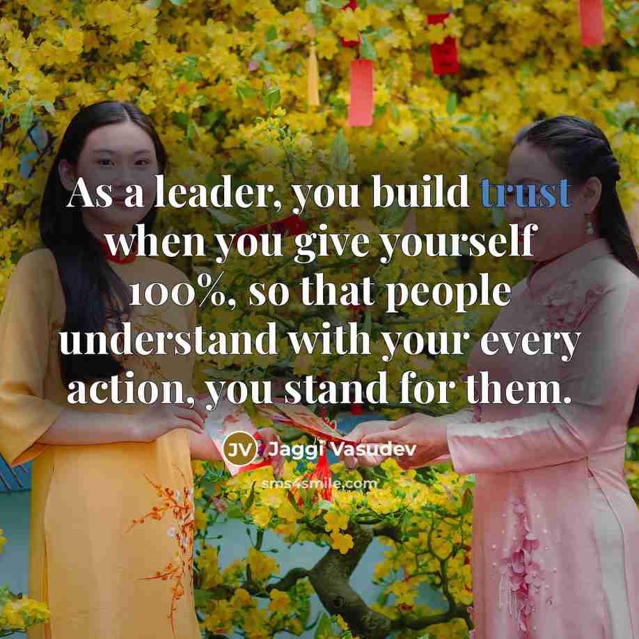 “As a leader, you build trust when you give yourself…” quote by Jaggi Vasudev