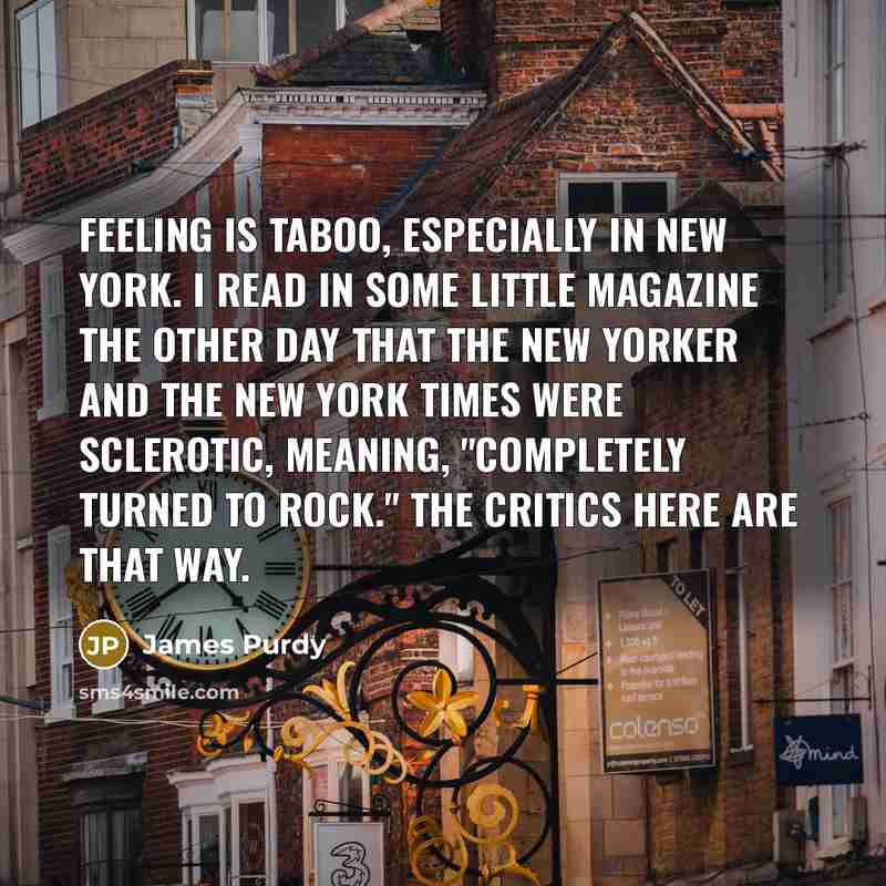 “Feeling is taboo, especially in New York. I read in…” quote by James Purdy