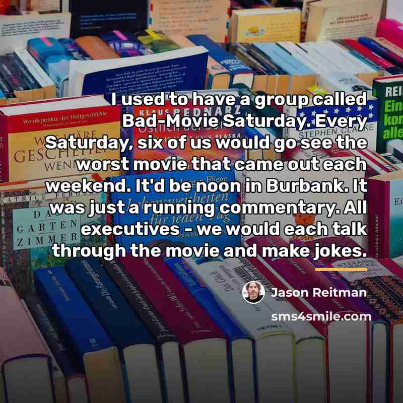 “I used to have a group called Bad-Movie Saturday. Every…” quote by Jason Reitman