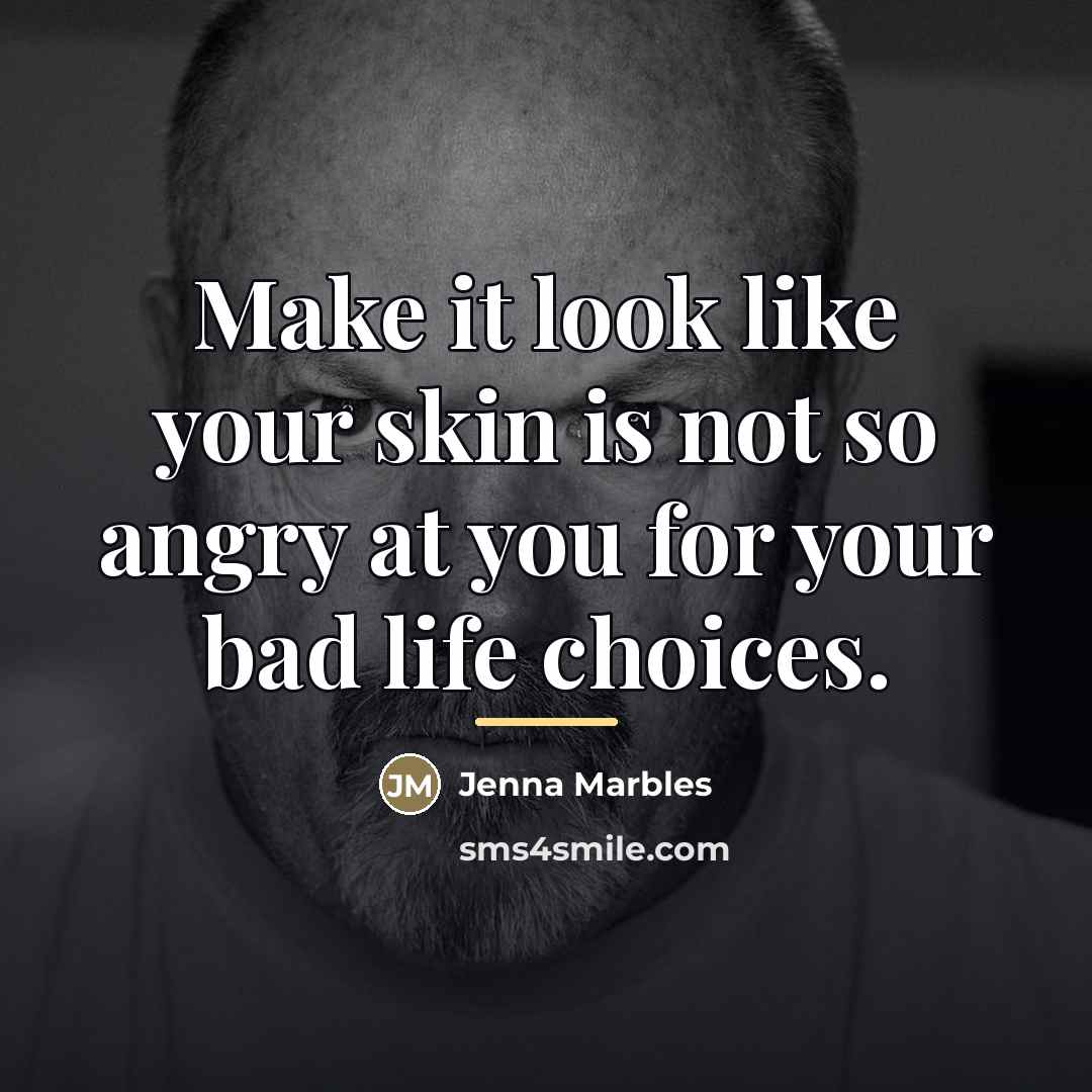 “Make it look like your skin is not so angry…” quote by Jenna Marbles