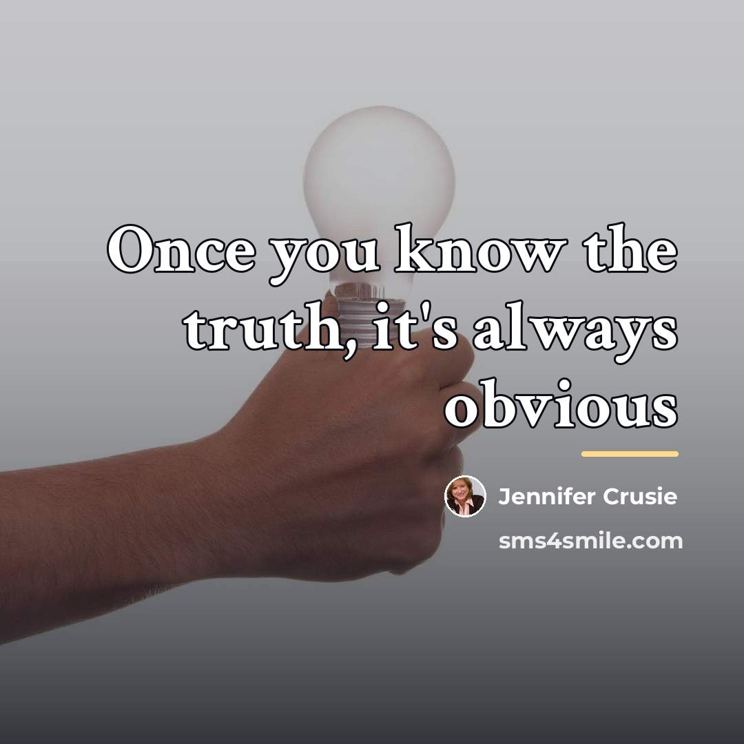 “Once you know the truth, it's always obvious…” quote by Jennifer Crusie