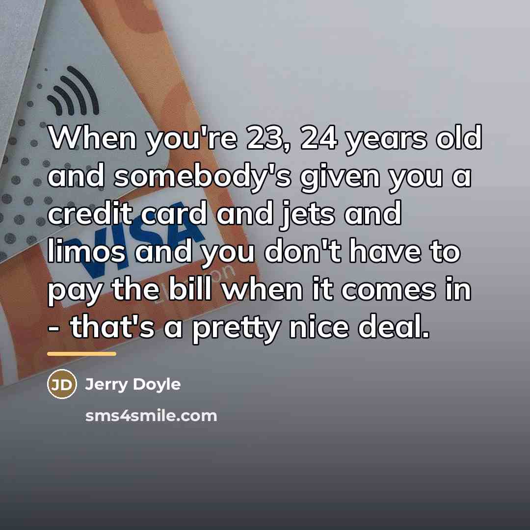 “When you're 23, 24 years old and somebody's given you…” quote by Jerry Doyle