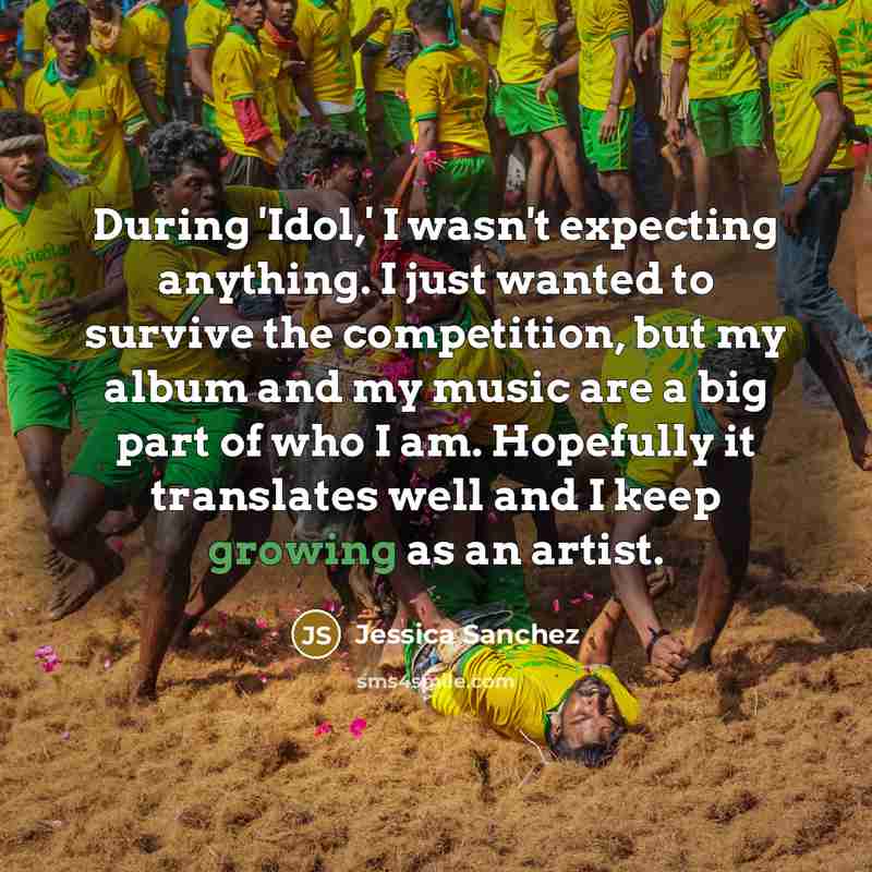 “During 'Idol,' I wasn't expecting anything. I just wanted to…” quote by Jessica Sanchez
