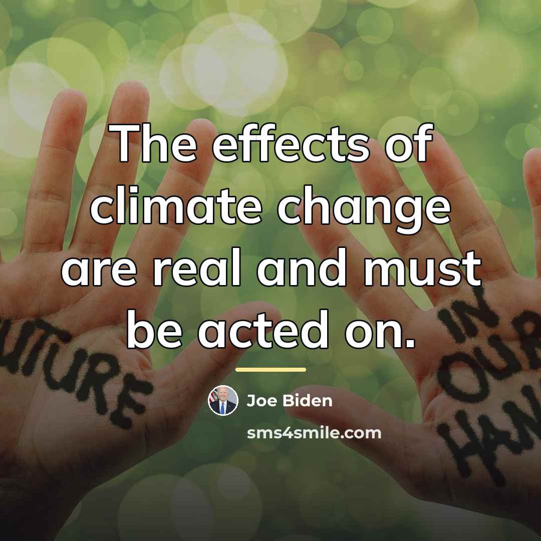 “The effects of climate change are real and must be…” quote by Joe Biden
