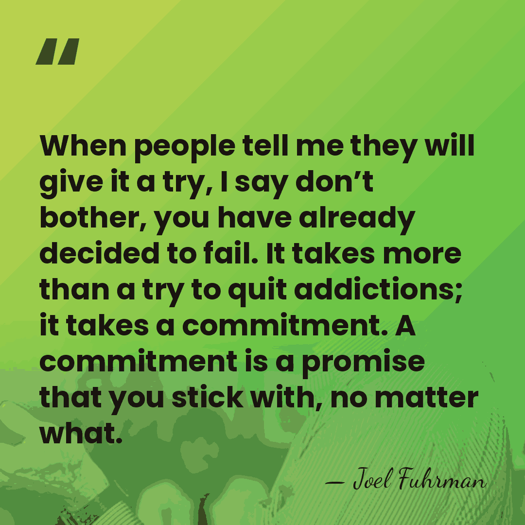When people tell me they will give it a try, I say&hellip; - Joel Fuhrman