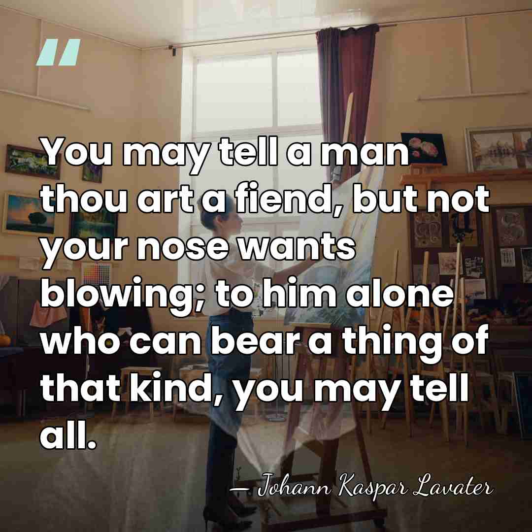 You may tell a man thou art a fiend, but not your&hellip; - Johann Kaspar Lavater