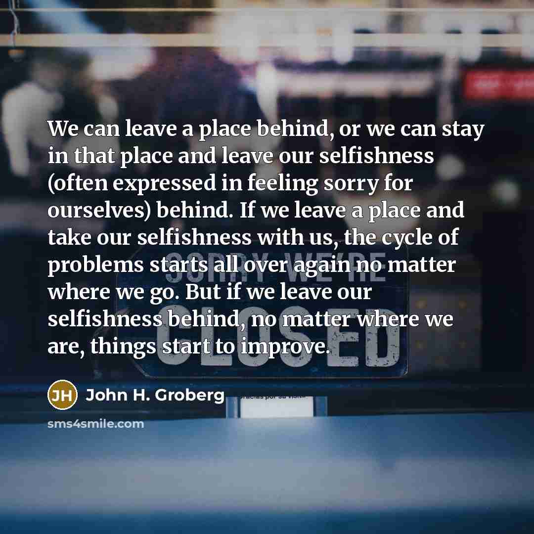 “We can leave a place behind, or we can stay…” quote by John H. Groberg