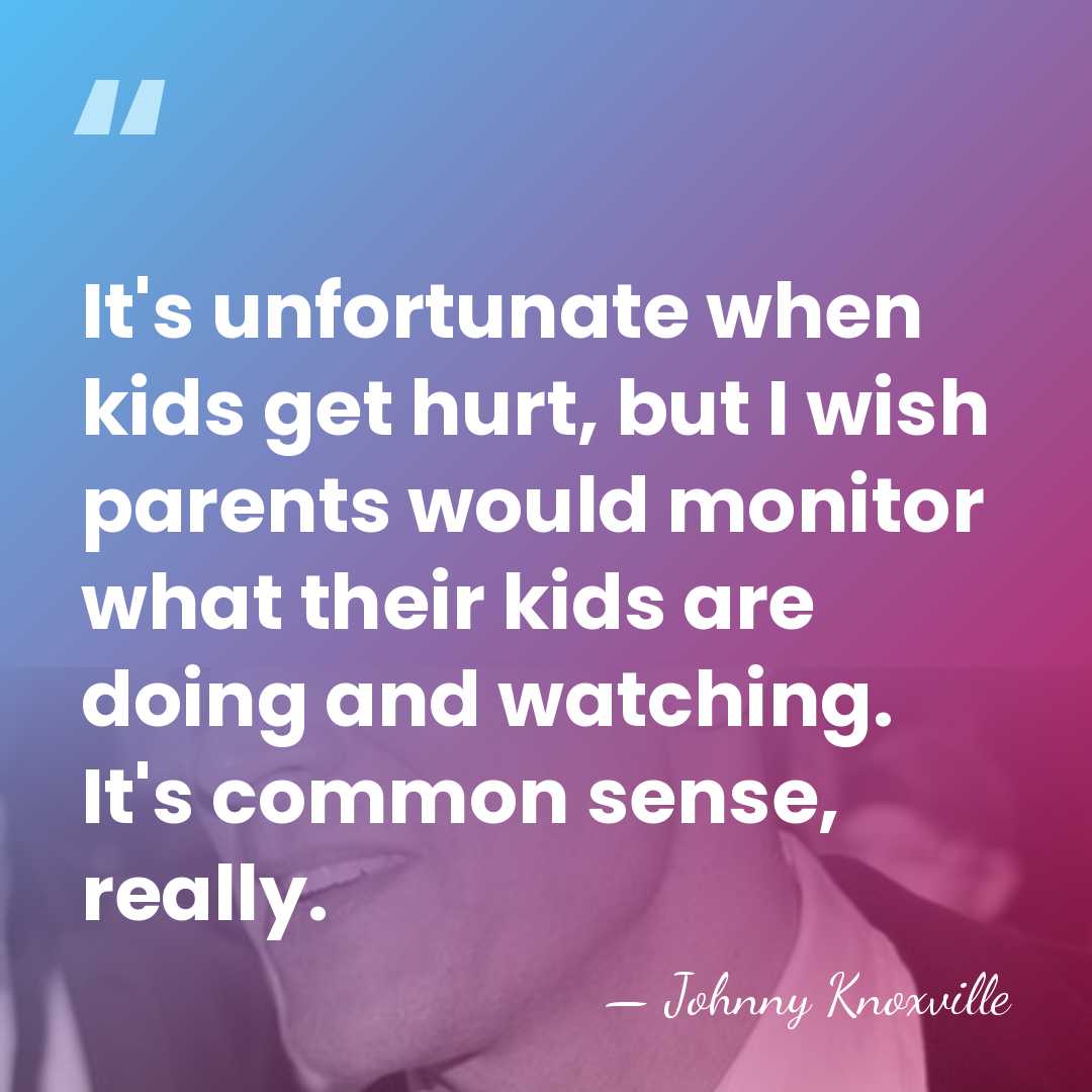 It's unfortunate when kids get hurt, but I wish parents would monitor&hellip; - Johnny Knoxville
