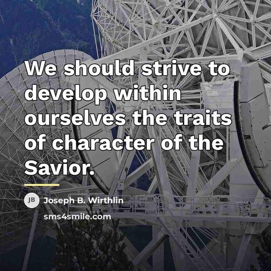 “We should strive to develop within ourselves the traits of…” quote by Joseph B. Wirthlin
